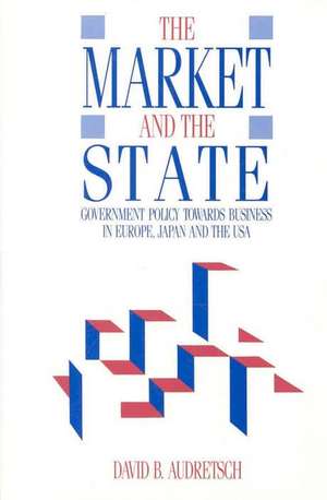 Market and the State: Government Policy Towards Business in Europe, Japan, and the USA de David B. Audretsch