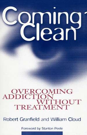 Coming Clean – Overcoming Addiction Without Treatment de Robert Granfield