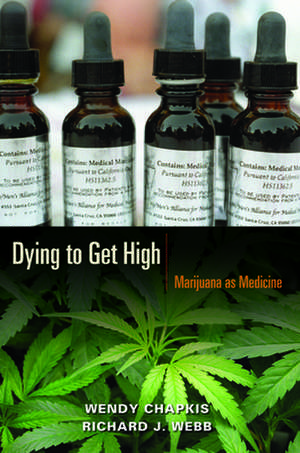 Dying to Get High – Marijuana as Medicine de Wendy Chapkis