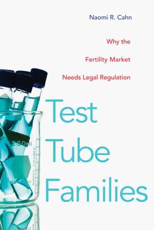 Test Tube Families – Why the Fertility Market Needs Legal Regulation de Naomi R. Cahn