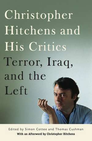 Christopher Hitchens and His Critics – Terror, Iraq, and the Left de Thomas Cushman