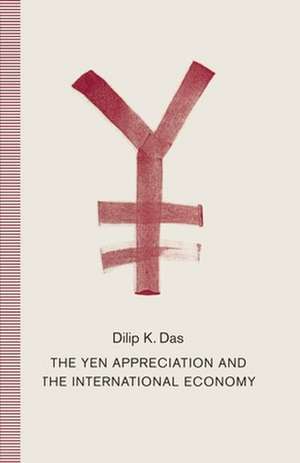 The Yen Appreciation and International Economy de Dilip K Das