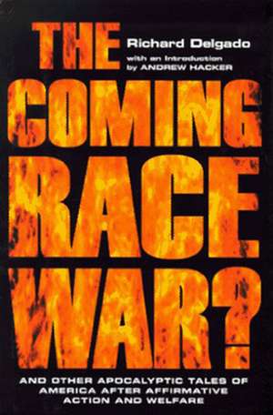 The Coming Race War – And Other Apocalyptic Tales of America after Affirmative Action and Welfare de Richard Delgado