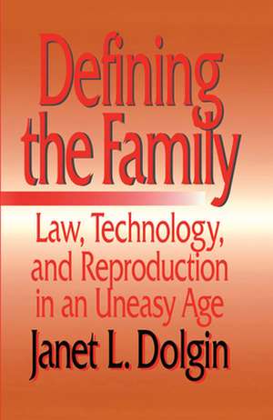 Defining the Family – Law, Technology, and Reproduction in An Uneasy Age de Janet L. Dolgin