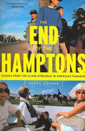 The End of the Hamptons – Scenes from the Class Struggle in America`s Paradise de Corey Dolgon