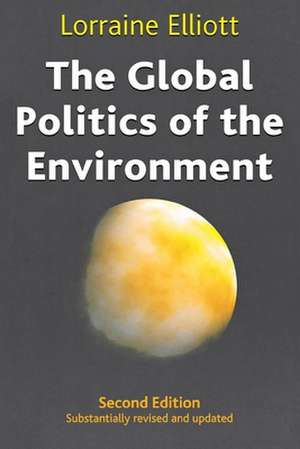 The Global Politics of the Environment: Second Edition de Lorraine Elliott