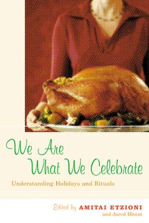 We Are What We Celebrate – Understanding Holidays and Rituals de Amitai Etzioni