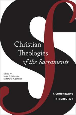 Christian Theologies of the Sacraments – A Comparative Introduction de Justin S. Holcomb