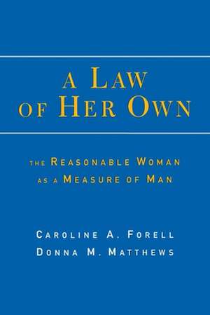 A Law of Her Own – The Reasonable Woman as a Measure of Man de Caroline Forell