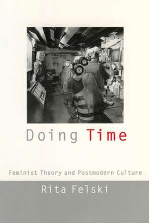 Doing Time – Feminist Theory and Postmodern Culture de Rita Felski