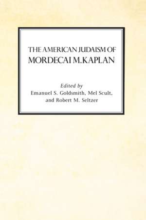 The American Judaism of Mordecai M. Kaplan de Emanuel Goldsmith