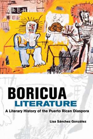 Boricua Literature – A Literary History of the Puerto Rican Diaspora de Lisa M. Sanchez Gonzalez