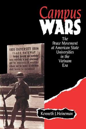 Campus Wars – The Peace Movement At American State Universities in the Vietnam Era de Kenneth J. Heineman