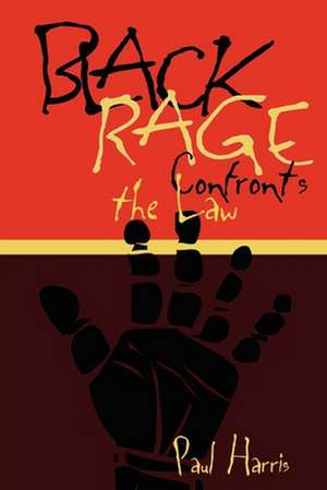 Black Rage Confronts the Law de Paul Harris