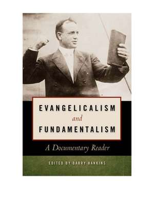 Evangelicalism and Fundamentalism – A Documentary Reader de Barry Hankins