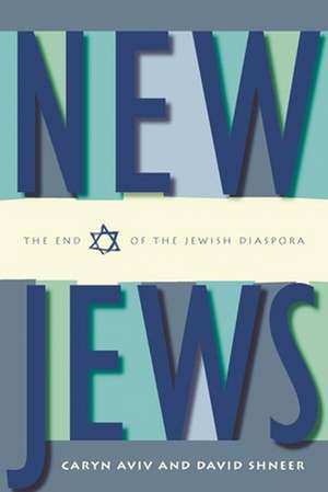 New Jews – The End of the Jewish Diaspora de Caryn S. Aviv