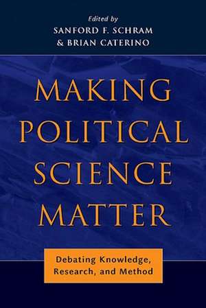 Making Political Science Matter – Debating Knowledge, Research, and Method de Sanford F. Schram