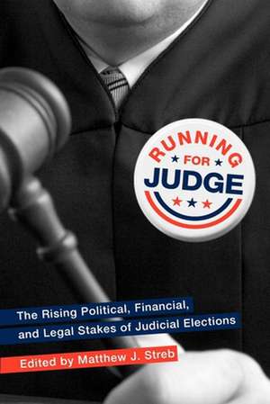 Running for Judge – The Rising Political, Financial, and Legal Stakes of Judicial Elections de Matthew J. Streb