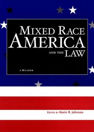 Mixed Race America and the Law – A Reader de Kevin R. Johnson