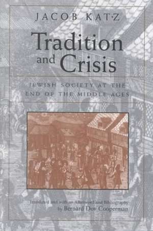 Tradition and Crisis – Jewish Society At the End of the Middle Ages de Jacob Katz