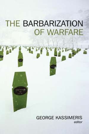 The Barbarization of Warfare de George Kassimeris