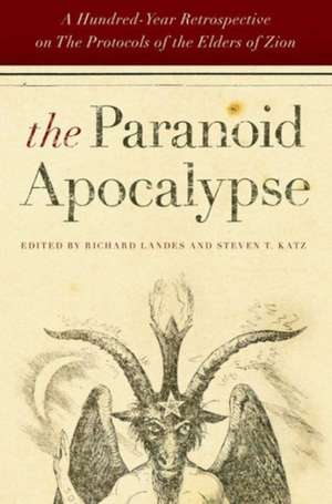 The Paranoid Apocalypse – A Hundred–Year Retrospective on The Protocols of the Elders of Zion de Steven T. Katz