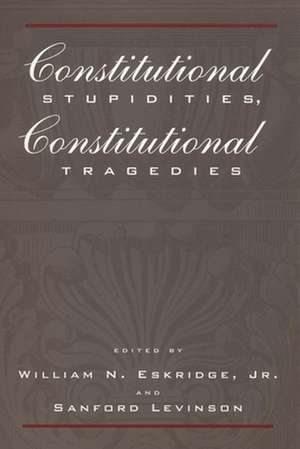 Constitutional Stupidities, Constitutional Tragedies de William N. Eskridge