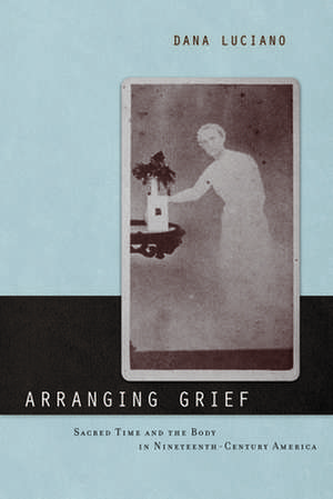 Arranging Grief de Dana Luciano