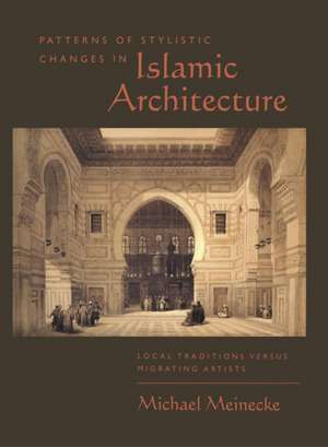 Patterns of Stylistic Changes in Islamic Archite – Local Traditions Versus Migrating Artists de Michael Meinecke