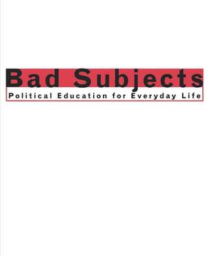 Bad Subjects de Bad Subjects Production Team