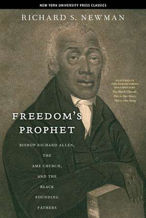 Freedom′s Prophet – Bishop Richard Allen, the AME Church, and the Black Founding Fathers de Richard S. Newman