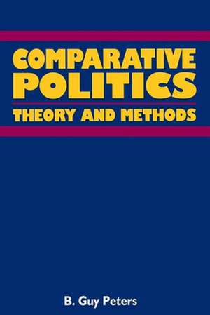 Comparative Politics: Theory and Method de Professor Peters, B. Guy