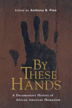 By These Hands de Anthony B. Pinn