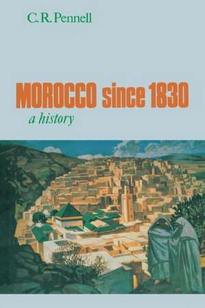 Morocco Since 1830: A History de C. R. Pennell