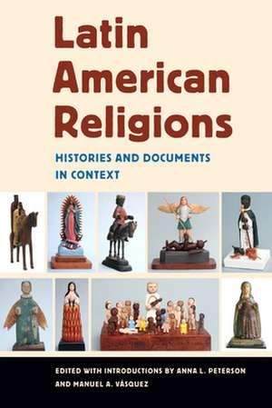 Latin American Religions – Histories and Documents in Context de Anna L. Peterson