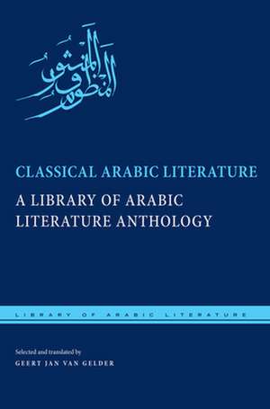 Classical Arabic Literature – A Library of Arabic Literature Anthology de Geert Jan Van Gelder