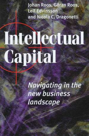 Intellectual Capital: Navigating in the New Business Landscape de Johan Roos