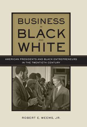 Business in Black and White – American Presidents and Black Entrepreneurs in the Twentieth Century de Lewis A. Randolph