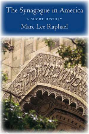 The Synagogue in America – A Short History de Marc Lee Raphael