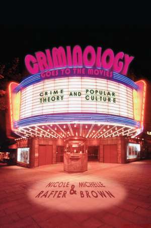 Criminology Goes to the Movies – Crime Theory and Popular Culture de Nicole Rafter