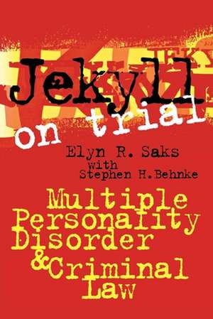 Jekyll on Trial – Multiple Personality Disorder and Criminal Law de Elyn R. Saks