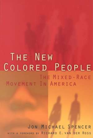 The New Colored People – The Mixed–Race Movement in America de Jon M. Spencer