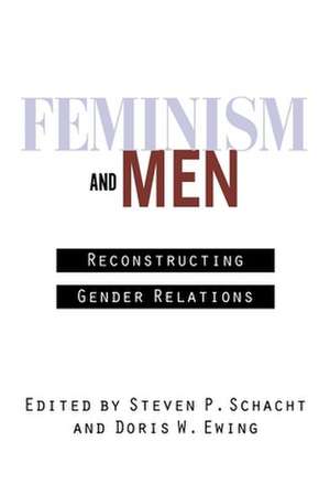 Feminism and Men – Reconstructing Gender Relations de Steven Schacht