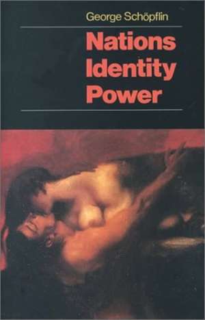 Nations, Identity, Power de George Schopflin