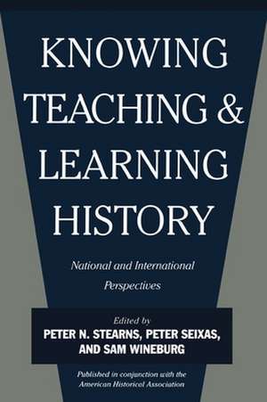 Knowing, Teaching, and Learning History de Peter N. Stearns