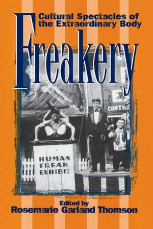 Freakery – Cultural Spectacles of the Extraordinary Body de Rosemarie Garland–thomson