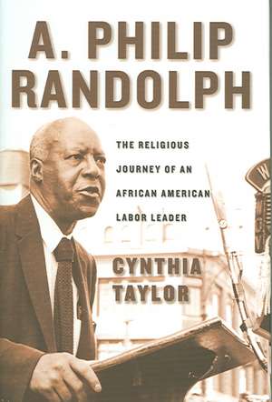 A. Philip Randolph – The Religious Journey of an African American Labor Leader de Cynthia Taylor