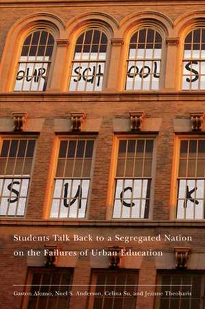 Our Schools Suck – Students Talk Back to a Segregated Nation on the Failures of Urban Education de Jeanne Theoharis