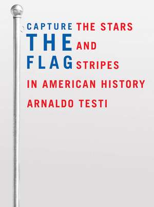 Capture the Flag – The Stars and Stripes in American History de Arnaldo Testi