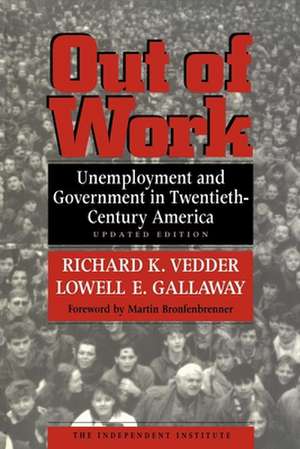 Out of Work – Unemployment and Government in Twentieth–Century America de Richard K Vedder